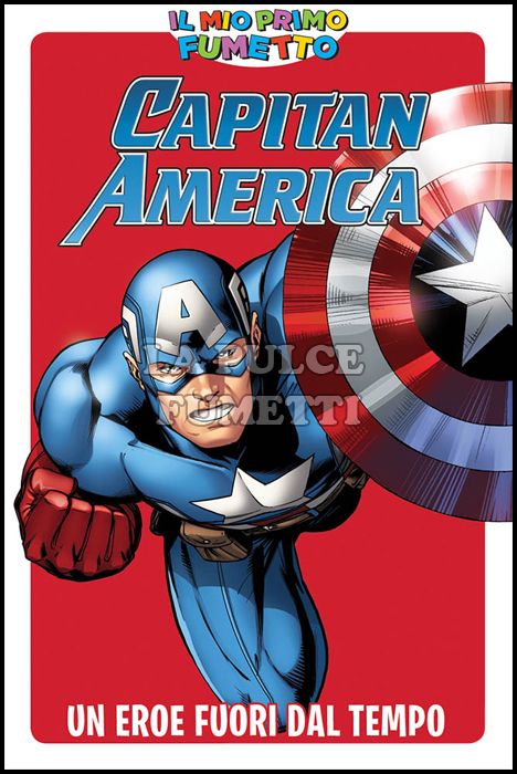 IL MIO PRIMO FUMETTO - CAPITAN AMERICA: UN EROE FUORI DAL TEMPO